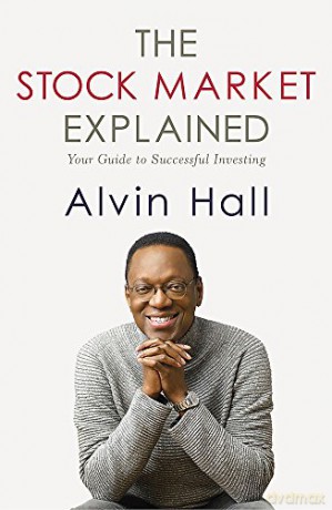 The Stock Market Explained: Your Guide to Successful Investing - Alvin Hall [KSIĄŻKA]