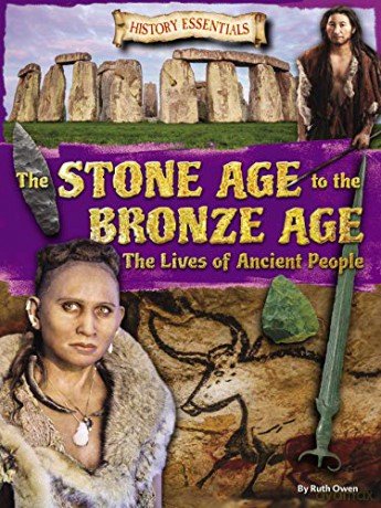 The Stone Age to the Bronze Age: The Lives of Ancient People (History Essentials): 1 - Ruth Owen [KSIĄŻKA]
