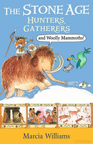 The Stone Age: Hunters, Gatherers and Woolly Mammoths - Marcia Williams [KSIĄŻKA]