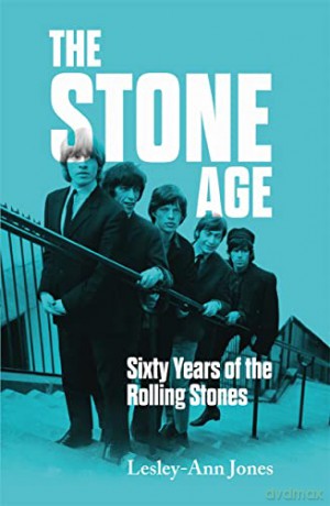 The Stone Age: Sixty Years of the Rolling Stones - Lesley-Ann Jones [KSIĄŻKA]