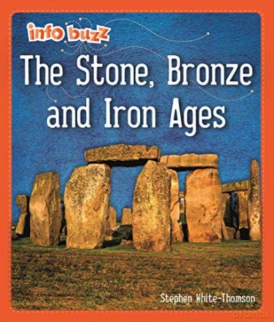 The Stone, Bronze and Iron Ages (Info Buzz: Early Britons) - Stephen White-Thomson [KSIĄŻKA]