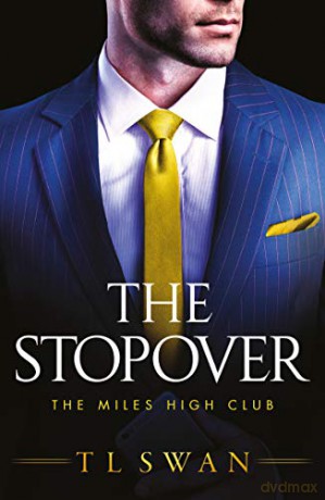 The Stopover: 1 (The Miles High Club, 1) - T L Swan [KSIĄŻKA]