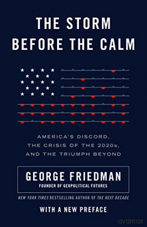 The Storm Before the Calm: America's Discord, the Coming Crisis of the 2020s, and the Triumph Beyond - George Friedman [KSIĄŻKA]