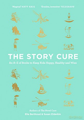The Story Cure: An A-Z of Books to Keep Kids Happy, Healthy and Wise - Ella Berthoud [KSIĄŻKA]