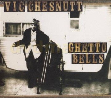 Vic Chesnutt: Ghetto Bells [CD]