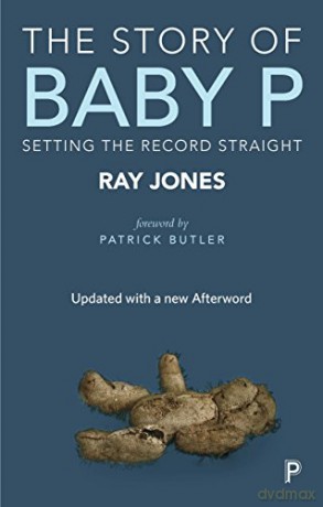 The Story of Baby P: Setting the record straight - Ray Jones [KSIĄŻKA]