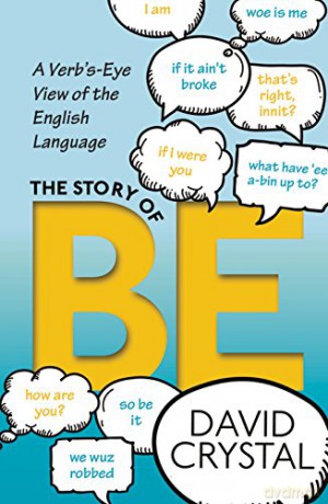 The Story of Be: A Verb's-Eye View of the English Language - David Crystal [KSIĄŻKA]