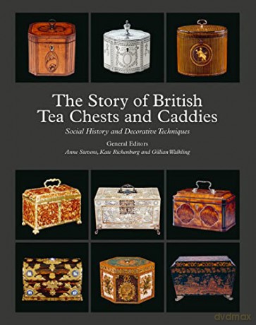 The Story of British Tea Chests and Caddies: Social History and Decorative Techniques - Edited by Anne Stevens [KSIĄŻKA]