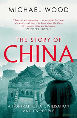 The Story of China: A portrait of a civilisation and its people - Michael Wood [KSIĄŻKA]