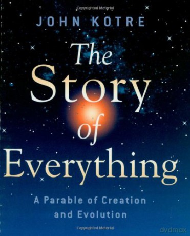 The Story of Everything: A Parable of Creation and Evolution - John Kotre [KSIĄŻKA]