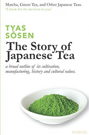 The Story of Japanese Tea: a broad outline of its cultivation, manufacturing, history and cultural values - Tyas Sosen [KSIĄŻKA]