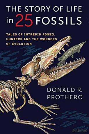 The Story of Life in 25 Fossils: Tales of Intrepid Fossil Hunters and the Wonders of Evolution - Donald R. Prothero [KSIĄŻKA]
