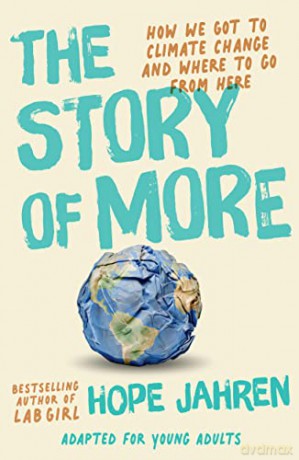 The Story of More (Adapted for Young Adults): How We Got to Climate Change and Where to Go from Here - Hope Jahren [KSIĄŻKA]