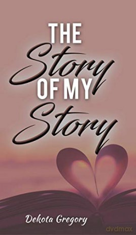 The Story of My Story - Dekota Gregory [KSIĄŻKA]