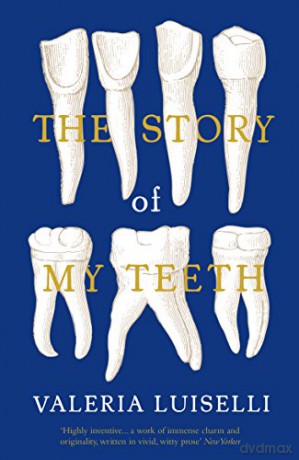 The Story of My Teeth - Valeria Luiselli [KSIĄŻKA]