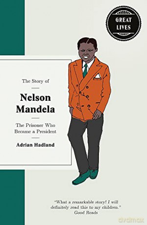 The Story of Nelson Mandela (Great Lives): The prisoner who became a president - Adrian Hadland [KSIĄŻKA]