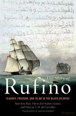 The Story of Rufino: Slavery, Freedom, and Islam in the Black Atlantic - Joao José Reis [KSIĄŻKA]