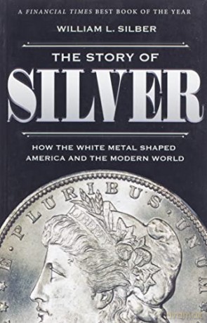The Story of Silver: How the White Metal Shaped America and the Modern World - William L. [KSIĄŻKA]
