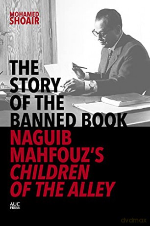 The Story of the Banned Book: Naguib Mahfouz's Children of the Alley - Mohamed Shoair [KSIĄŻKA]