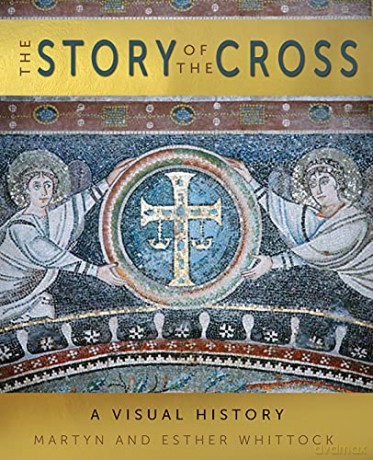The Story of the Cross: A Visual History - Martyn Whittock [KSIĄŻKA]