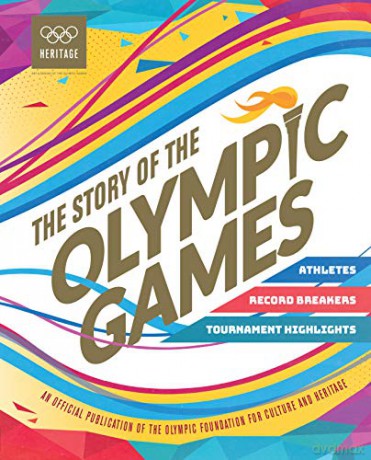 The Story of the Olympic Games: An Official Olympic Museum Publication - International Olympic Committee [KSIĄŻKA]