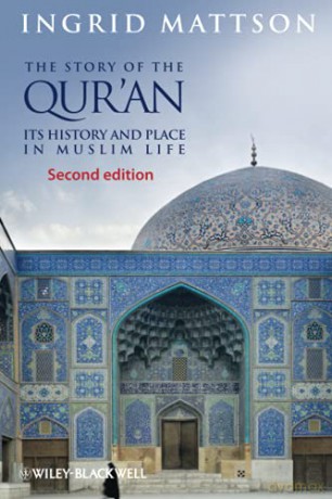 The Story of the Qur'an: Its History and Place in Muslim Life - Ingrid Mattson [KSIĄŻKA]