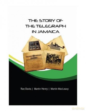 The Story of the Telegraph in Jamaica - Martin MacLeavy [KSIĄŻKA]