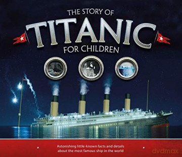 The Story of the Titanic for Children: Astonishing little-known facts and details about the most famous ship in the world - Joe Fullman [KSIĄŻKA]