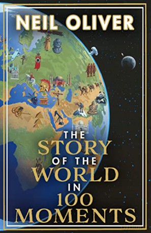 The Story of the World in 100 Moments: Discover the stories that defined humanity and shaped our world - Neil Oliver [KSIĄŻKA]