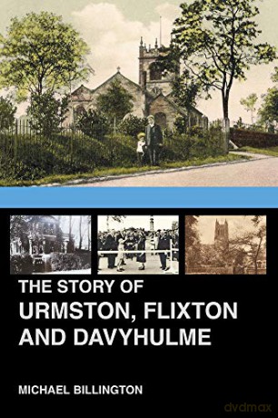 The Story of Urmston, Flixton and Davyhulme: A New History of the Three Townships - Michael Billington [KSIĄŻKA]
