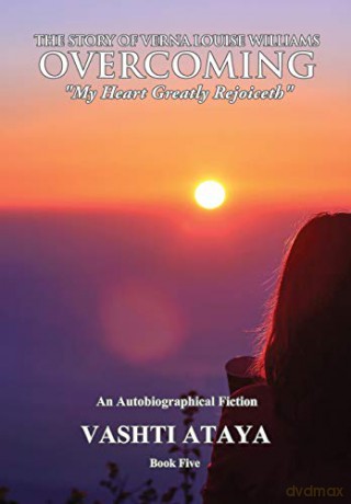 The Story of Verna Louise Williams, OVERCOMING: My Heart Greatly Rejoiceth Book Five [KSIĄŻKA]