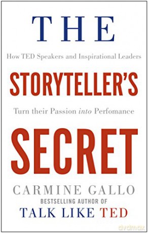 The Storyteller's Secret: How TED Speakers and Inspirational Leaders Turn Their Passion into Performance - Carmine Gallo [KSIĄŻKA]