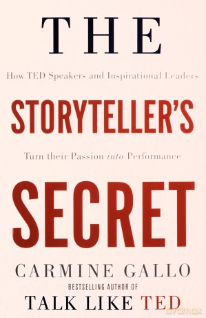 The Storyteller's Secret: How TED Speakers and Inspirational Leaders Turn Their Passion into Performance - Carmine Gallo [KSIĄŻKA]