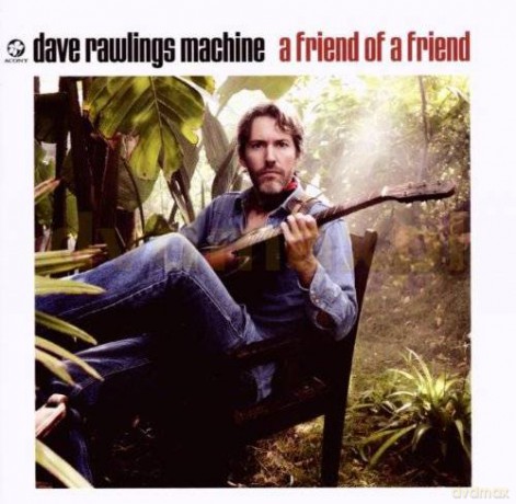 Dave Rawlings Machine: A Friend Of A Friend [CD]