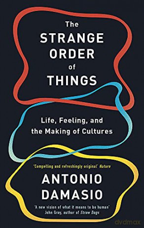 The Strange Order Of Things: Life, Feeling and the Making of Cultures - Antonio Damasio [KSIĄŻKA]