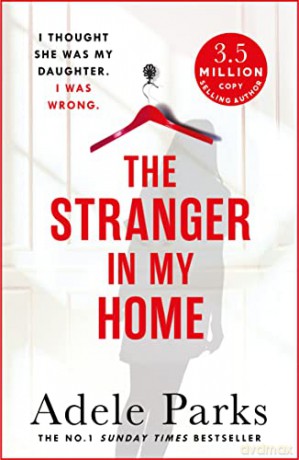The Stranger In My Home: I thought she was my daughter. I was wrong.: The stunning domestic noir from the No. 1 Sunday Times bestselling author of BOTH OF YOU - Adele Parks [KSIĄŻKA]