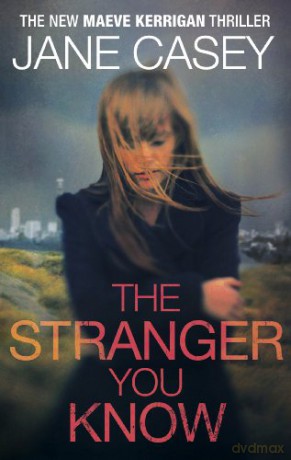 The Stranger You Know: (Maeve Kerrigan 4) - Jane Casey [KSIĄŻKA]