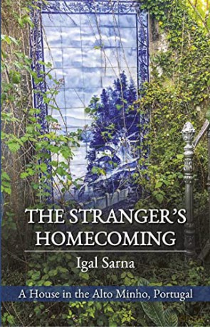 The Stranger's Homecoming: A House in the Alto Minho, Portugal - Igal Sarna [KSIĄŻKA]