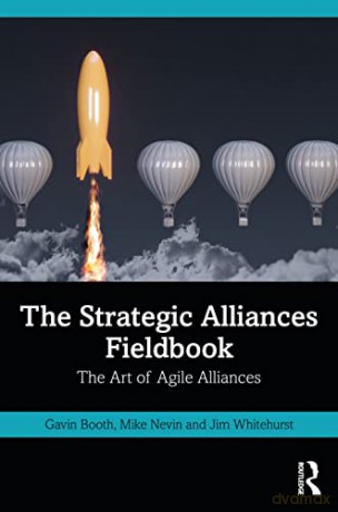 The Strategic Alliances Fieldbook: The Art of Agile Alliances - Gavin Booth [KSIĄŻKA]