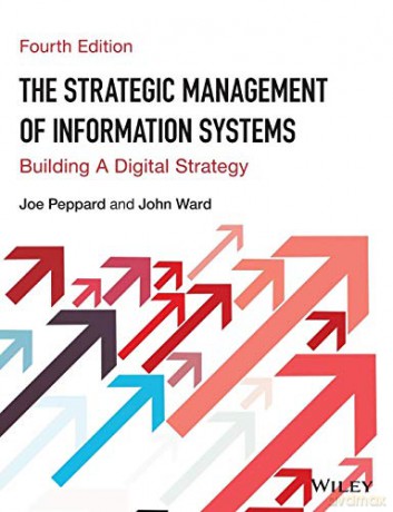 The Strategic Management of Information Systems: Building a Digital Strategy, 4th Edition - Joe Peppard [KSIĄŻKA]