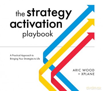 The Strategy Activation Playbook: A Practical Approach to Bringing Your Strategies to Life - Aric Wood [KSIĄŻKA]