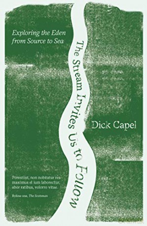 The Stream Invites us to Follow: Exploring the Eden from Source to Sea - Dick Capel [KSIĄŻKA]