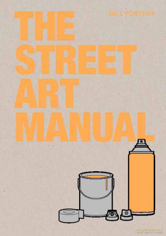 The Street Art Manual - Bill Posters [KSIĄŻKA]