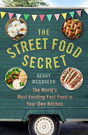 The Street Food Secret: The World's Most Exciting Fast Food in Your Own Kitchen (The Takeaway Secret) - Kenny McGovern [KSIĄŻKA]