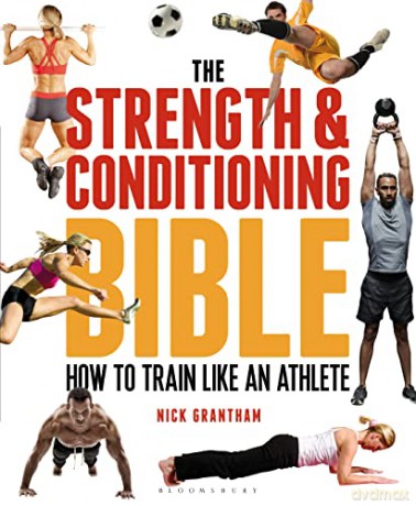 The Strength and Conditioning Bible: How to Train Like an Athlete - Nick Grantham [KSIĄŻKA]