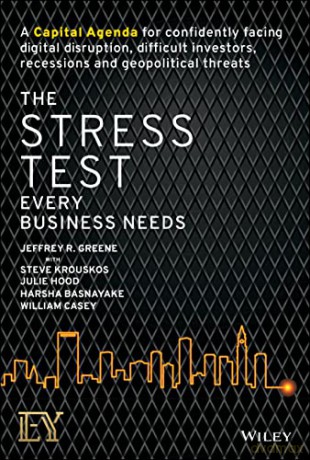 The Stress Test Every Business Needs: A Capital Agenda for Confidently Facing Digital Disruption, Difficult Investors, Recessions and Geopolitical Threats - Jeffrey R. Greene [KSIĄŻKA]
