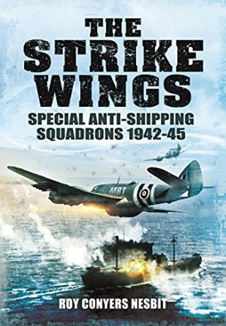 The Strike Wings: Special Anti-Shipping Squadrons 1942-45 - Roy Conyers Nesbit [KSIĄŻKA]