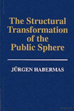 The Structural Transformation of the Public Sphere: Inquiry into a Category of Bourgeois Society: An Inquiry Into a Category of Bourgeois Society - Jürgen Habermas [KSIĄŻKA]