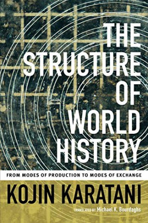 The Structure of World History: From Modes of Production to Modes of Exchange - Kojin Karatani [KSIĄŻKA]