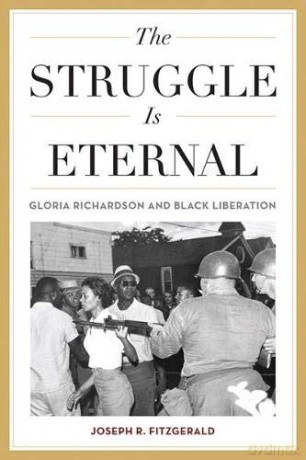 The Struggle Is Eternal: Gloria Richardson and Black Liberation (Civil Rights and the Struggle for Black Equality in the Twentieth Century) - Joseph R. Fitzgerald [KSIĄŻKA]
